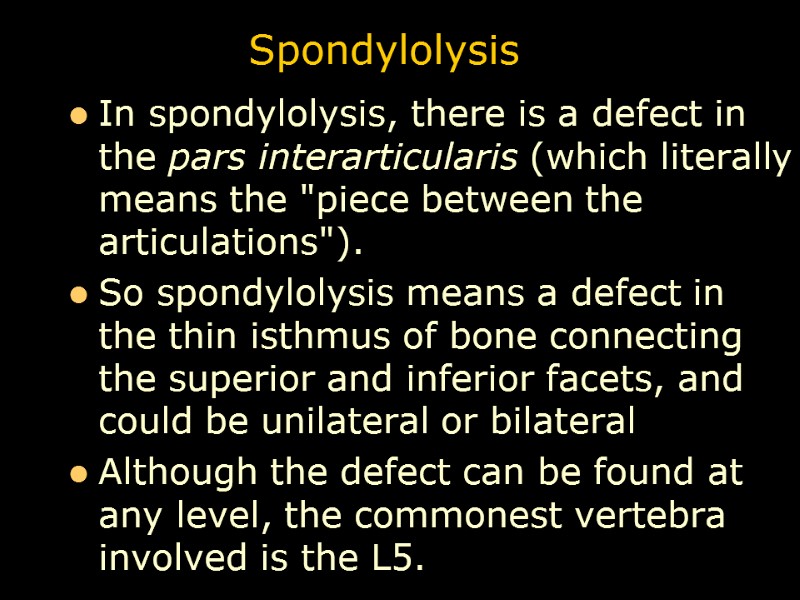 Spondylolysis In spondylolysis, there is a defect in the pars interarticularis (which literally means